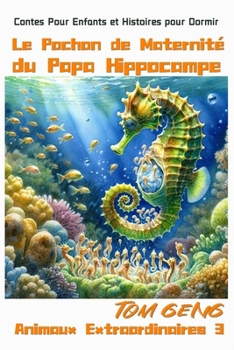 Contes Pour Enfants et Histoires pour Dormir:Le Pochon de Maternité du Papa Hippocampe: Animaux Extraordinaires 3 (French Edition)