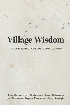 Hardcover Village Wisdom: Six Dads' Reflections on Lessons Learned Book