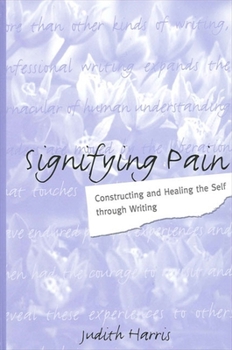 Paperback Signifying Pain: Constructing and Healing the Self Through Writing Book