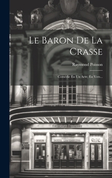 Hardcover Le Baron De La Crasse: Comédie En Un Acte, En Vers... [French] Book