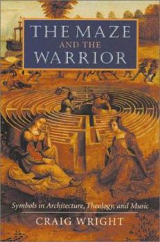 Hardcover The Maze and the Warrior: Symbols in Architecture, Theology, and Music Book