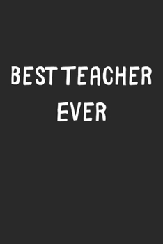 Best Teacher Ever: Lined Journal, 120 Pages, 6 x 9, Teacher Gift Idea, Black Matte Finish (Best Teacher Ever Journal)