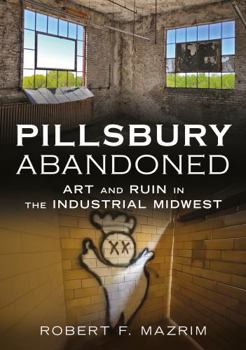 Paperback Pillsbury Abandoned: Art and Ruin in the Industrial Midwest Book