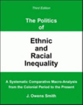 Paperback The Politics of Ethnic and Racial Inequality: A Systematic Comparative Macro-Analysis From the Colonial Period to the Present Book