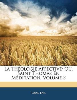 Paperback La Théologie Affective: Ou, Saint Thomas En Méditation, Volume 5 [French] Book