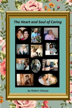 Paperback The Heart & Soul of Caring: The Joys and Challenges of Being a Caregiver Book