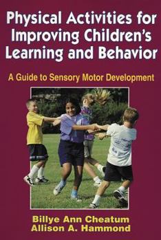 Paperback Physical Activities for Improving Children's Learning and Behavior: A Guide to Sensory Motor Development Book