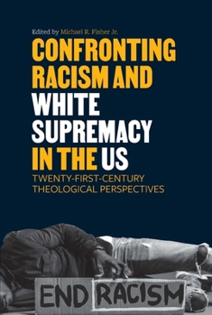 Paperback Confronting Racism and White Supremacy in the Us: Twenty-First-Century Theological Perspectives Book