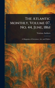 Hardcover The Atlantic Monthly, Volume 07, No. 44, June, 1861 Book
