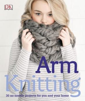 Paperback Arm Knitting: 30 No-Needle Projects for You and Your Home Book