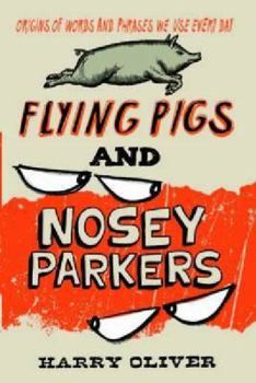 Paperback Flying Pigs and Nosey Parkers: Origins of Words and Phrases We Use Every Day Book