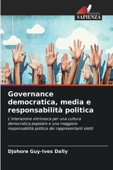 Governance democratica, media e responsabilità politica: L'interazione intrinseca per una cultura democratica popolare e una maggiore responsabilità ... dei rappresentanti eletti