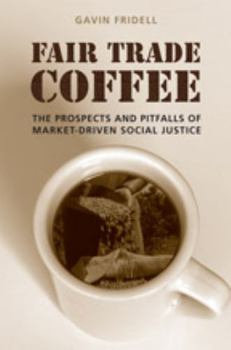 Hardcover Fair Trade Coffee: The Prospects and Pitfalls of Market-Driven Social Justice Book