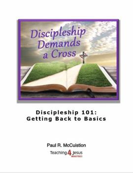 Paperback Discipleship Demands a Cross: Discipleship 101: Getting Back to Basics Book