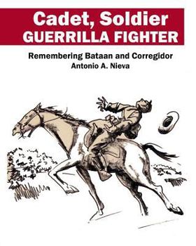 Paperback Cadet, Soldier, Guerrilla Fighter: Remembering Bataan and Corregidor Book