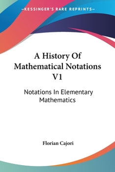 Paperback A History Of Mathematical Notations V1: Notations In Elementary Mathematics Book