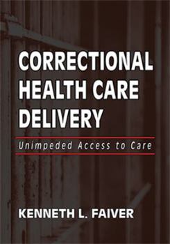 Paperback Correctional Health Care Delivery: Unimpeded Access to Care Book