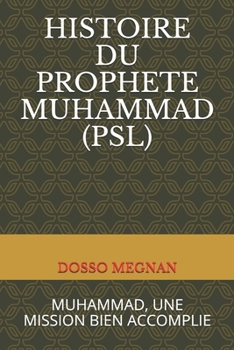 Paperback Histoire Du Prophète Muhammad (Psl): Muhammad, Une Mission Bien Accomplie [French] Book