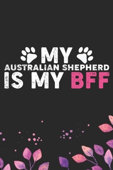 Paperback My Australian Shepherd Is My BFF: Cool Australian Shepherd Dog Journal Notebook - Australian Shepherd Puppy Lover Gifts - Funny Australian Shepherd Do Book