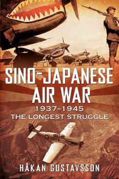 Hardcover Sino-Japanese Air War 1937-1945: The Longest Struggle Book