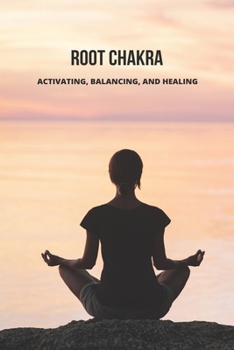 Paperback Root Chakra: Activating, Balancing, And Healing: Mind Body And Soul Balance Book