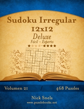 Paperback Sudoku Irregular 12x12 Deluxe - De Fácil a Experto - Volumen 21 - 468 Puzzles [Spanish] Book
