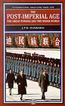 Paperback The Post-Imperial Age: The Great Powers and the Wider World: International Relations Since 1945: a history in two volumes Book