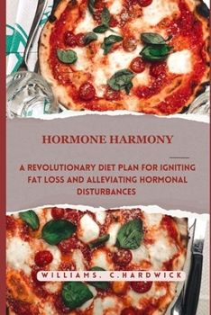 Paperback Hormone Harmony: A Revolutionary Diet Plan for Igniting Fat Loss and Alleviating Hormonal Disturbances Book