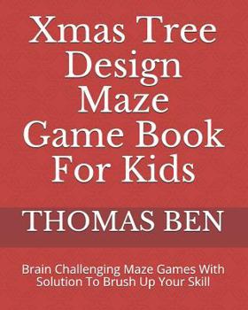 Paperback Xmas Tree Design Maze Game Book For Kids: Brain Challenging Maze Games With Solution To Brush Up Your Skill Book