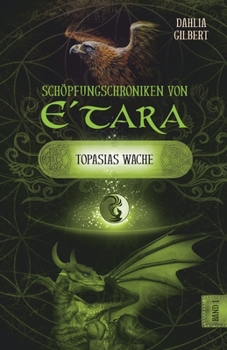 Schöpfungschroniken von E´tara: Topasias Wache (German Edition)