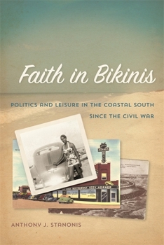 Hardcover Faith in Bikinis: Politics and Leisure in the Coastal South since the Civil War Book