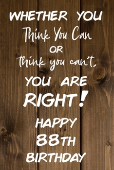 Whether You Think You Can or Think You Can't You are Right Happy 88th Birthday