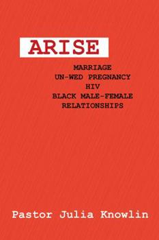 Paperback Arise: Marriage-Unwed Pregnancy-Hiv-Black Male-Female Relationships Book