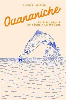 Paperback OUANANICHE. AMITIES, DEUILS ET PECHE A LA MOUCHE [French] Book