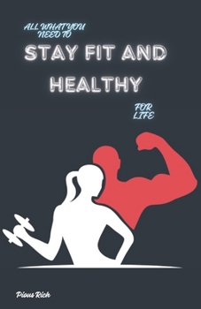 Paperback To Stay Fit and Healthy: Secrets to Staying Fit, Healthy and Happy for Life Book