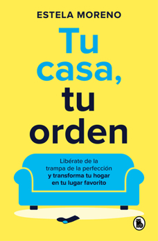 Paperback Tu Casa, Tu Orden: Libérate de la Trampa de la Perfección Y Transforma Tu Hogar En Tu Lugar Favorito / Your Home, Your Order [Spanish] Book