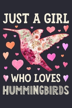 Just a Girl Who Loves Hummingbirds: Hummingbird Lined Notebook, Journal, Organizer, Diary, Composition Notebook, Gifts for Hummingbird Lovers