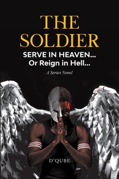 Paperback The Soldier: Serve in Heaven... Or Reign in Hell... A Series Novel Book