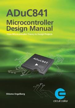 Paperback ADuC841 Microcontroller Design Manual: From Microcontroller Theory to Design Projects Book