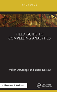 Hardcover Field Guide to Compelling Analytics Book