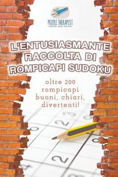 Paperback L'entusiasmante raccolta di rompicapi Sudoku oltre 200 rompicapi buoni, chiari, divertenti! [Italian] Book