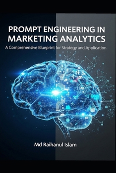 Paperback Prompt Engineering in Marketing Analytics: A Comprehensive Blueprint for Strategy and Application Book