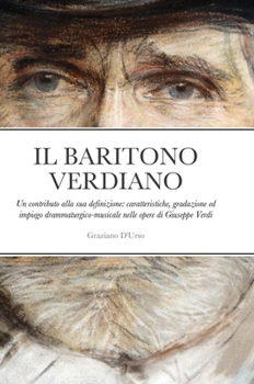 Hardcover Il Baritono Verdiano: Un contributo alla sua definizione: caratteristiche, gradazione ed impiego drammaturgico-musicale nelle opere di Giuse [Italian] Book