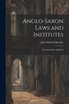 Paperback Anglo-Saxon Laws and Institutes: Incunabula Juri Anglicani Book