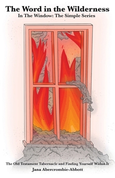 Paperback The Word in the Wilderness: In the Window: The Simple Series The Old Testament Tabernacle and Finding Yourself Within It Book