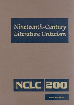 Nineteenth-Century Literature Criticism, Volume 200