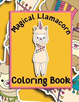 Paperback Magical Llamacorn Coloring Book: Coloring Book for Toddlers, Kids 2-6, Unicorns, Llamas, Cactus, Clouds, Desserts, Party Book