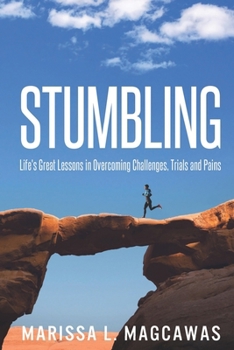 Paperback Stumbling: Life's Great Lessons in Overcoming Challenges, Trials and Pains Book