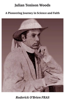 Julian Tenison Woods: A Pioneering Journey in Science and Faith