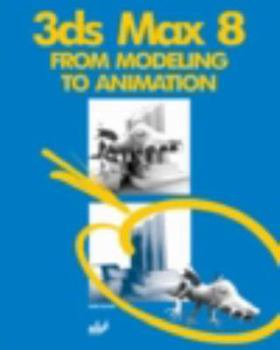 Paperback 3ds Max 8: From Modeling to Animation [With CDROM] Book